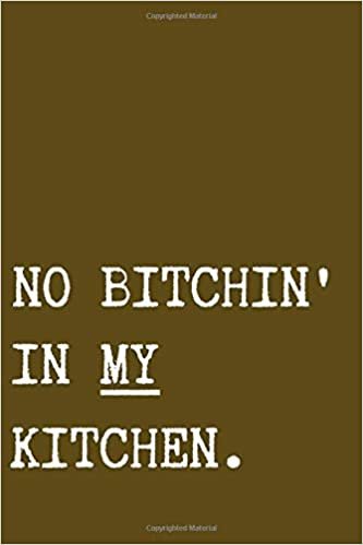 indir No Bitchin&#39; In My Kitchen.: A brown journal for your cooking secrets