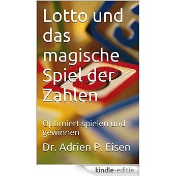 Lotto und das magische Spiel der Zahlen: Optimiert spielen und gewinnen (German Edition) [Kindle-editie]