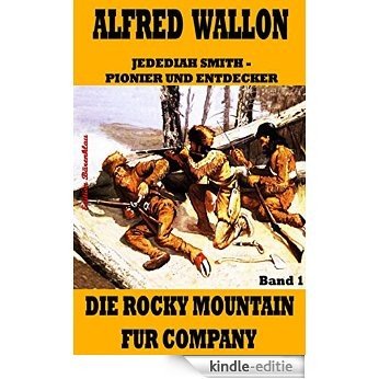 Die Rocky Mountain Fur Company (Jedediah Smith - Pionier und Entdecker 1) (German Edition) [Kindle-editie]