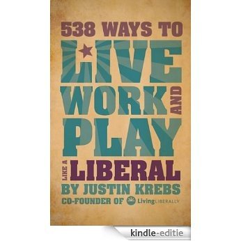 538 Ways to Live, Work, and Play Like a Liberal [Kindle-editie]
