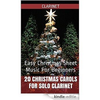 20 Christmas Carols For Solo Clarinet Book 1: Easy Christmas Sheet Music For Beginners (English Edition) [Kindle-editie]