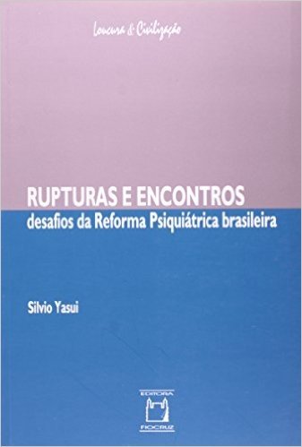 Rupturas E Encontros - Desafios Da Reforma Psiquiatrica Brasileira
