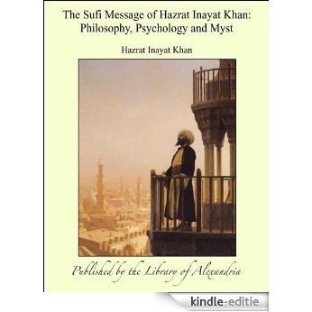 The Sufi Message of Hazrat Inayat Khan: Philosophy, Psychology and Myst [Kindle-editie]