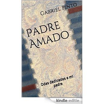 Padre Amado: Odas dedicadas a mi padre (Spanish Edition) [Kindle-editie]