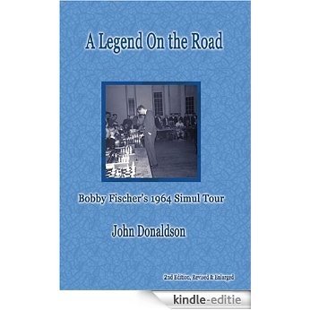 A Legend on the Road: Bobby Fischer's 1964 Simultaneous Exhibition Tour [Kindle-editie]