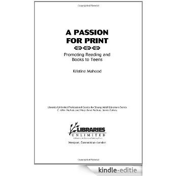 A Passion for Print: Promoting Reading and Books to Teens (Libraries Unlimited Professional Guides for Young Adult Librarians Series) [Kindle-editie]