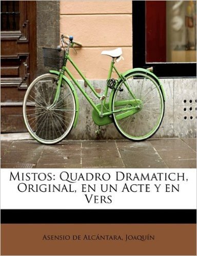Mistos: Quadro Dramatich, Original, En Un Acte y En Vers