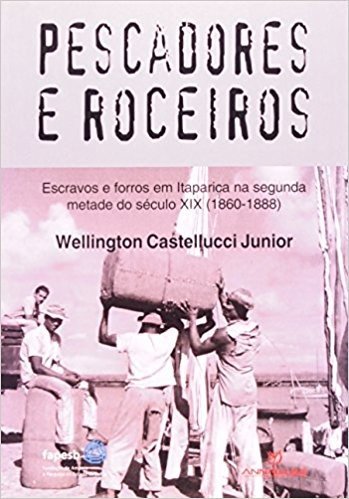 Pescadores e Roceiros - Escravos e Forros em Itaparica Seculo XIX (1860-88)