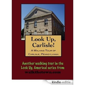 A Walking Tour of Carlisle, Pennsylvania (Look Up, America!) (English Edition) [Kindle-editie]
