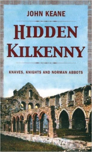 Hidden Kilkenny: Knaves, Knights, and Norman Abbots