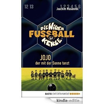 Die Wilden Fußballkerle - Band 11: Jojo, der mit der Sonne tanzt (German Edition) [Kindle-editie]