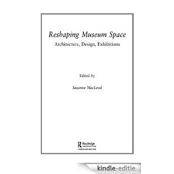 Reshaping Museum Space (Museum Meanings) [Kindle-editie]