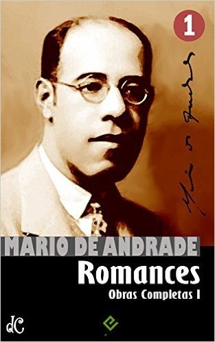 Obras Completas de Mário de Andrade I: Romances Completos ("Macunaíma" e "Amar, verbo intransitivo") (Edição Definitiva)