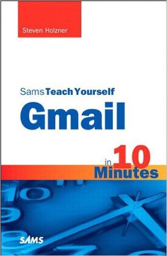 Sams Teach Yourself Gmail in 10 Minutes (Sams Teach Yourself -- Minutes)