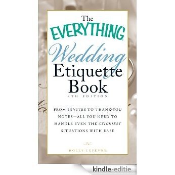 The Everything Wedding Etiquette Book: From Invites to Thank-you Notes - All You Need to Handle Even the Stickiest Situations with Ease (Everything®) [Kindle-editie]