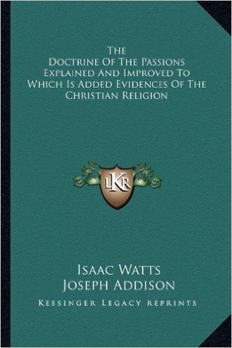 The Doctrine of the Passions Explained and Improved to Which Is Added Evidences of the Christian Religion baixar
