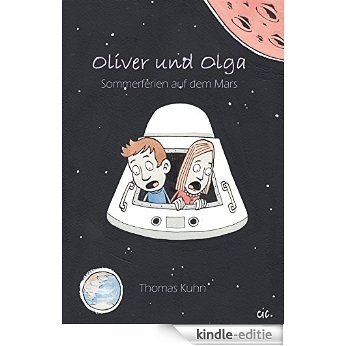 Oliver und Olga: Sommerferien auf dem Mars (German Edition) [Kindle-editie]