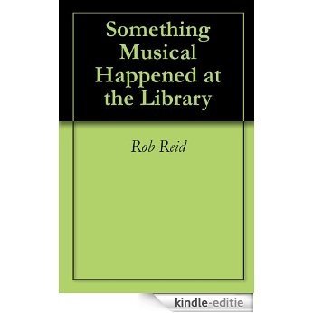 Something Musical Happened at the Library (English Edition) [Kindle-editie]
