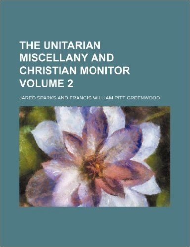 The Unitarian Miscellany and Christian Monitor Volume 2
