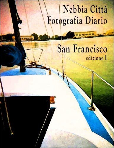 Nebbia Citta, Fotografia Diario; San Francisco, edizione I (Italian Edition)