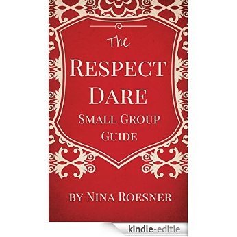 The Respect Dare Small Group Leader Guide (English Edition) [Kindle-editie]