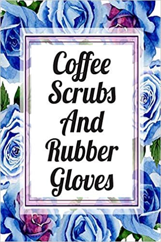 Coffee Scrubs And Rubber Gloves: Cute Planner For Nurses 12 Month Calendar Schedule Agenda Organizer (6x9 Nurse Planner January 2020 - December 2020)