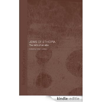 The Jews of Ethiopia: The Birth of an Elite (Routledge Jewish Studies Series) [Kindle-editie]