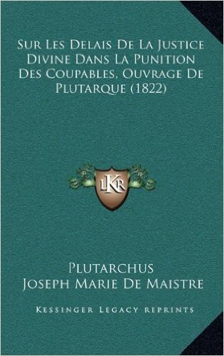 Sur Les Delais de La Justice Divine Dans La Punition Des Coupables, Ouvrage de Plutarque (1822)
