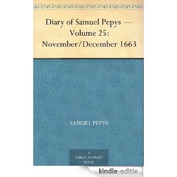 Diary of Samuel Pepys - Volume 25: November/December 1663 (English Edition) [Kindle-editie]