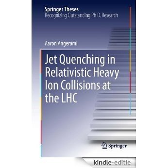 Jet Quenching in Relativistic Heavy Ion Collisions at the LHC (Springer Theses) [Kindle-editie]