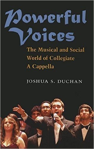 Powerful Voices: The Musical and Social World of Collegiate A Cappella