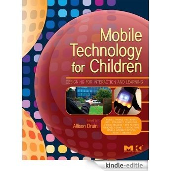 Mobile Technology for Children: Designing for Interaction and Learning (Morgan Kaufmann Series in Interactive Technologies) [Kindle-editie]