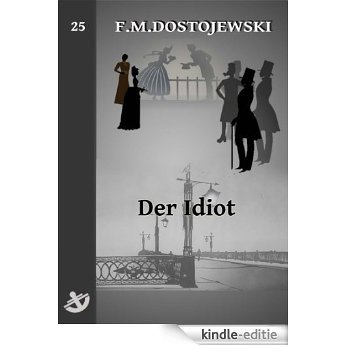 Der Idiot  - Vollständige Ausgabe speziell für digitale Lesegeräte (German Edition) [Kindle-editie]