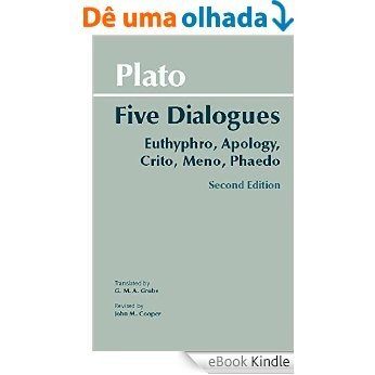 Plato: Five Dialogues: Euthyphro, Apology, Crito, Meno, Phaedo (Hackett Classics) [eBook Kindle]