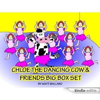 Chloe the Dancing Cow & Friends BIG BOX SET: Chloe the Dancing Cow, Ava the Talking Kangaroo, Ned and Buck, a Fish and a Duck, Oh The Things You Can See!, ... and the Flying Fruit Cup (English Edition) [Kindle-editie]