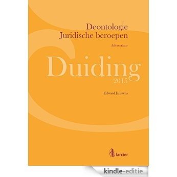 Duiding Deontologie Juridische beroepen: advocatuur (Larcier Duiding) [Kindle-editie]