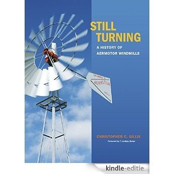 Still Turning: A History of Aermotor Windmills (Tarleton State University Southwestern Studies in the Humanities) [Kindle-editie]