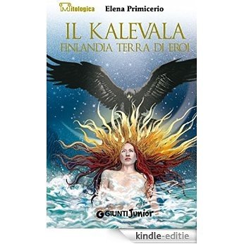 Il Kalevala: Finlandia terra di eroi (Mitologica) (Italian Edition) [Kindle-editie]