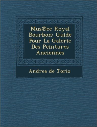 Mus Ee Royal Bourbon: Guide Pour La Galerie Des Peintures Anciennes