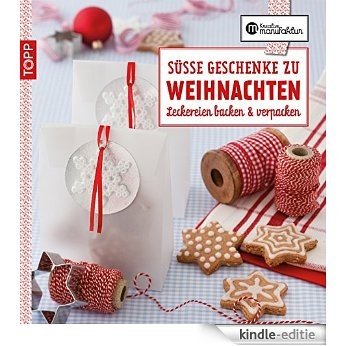 Die kreative Manufaktur - Süße Geschenke zu Weihnachten: Leckereien backen & verpacken (German Edition) [Kindle-editie]