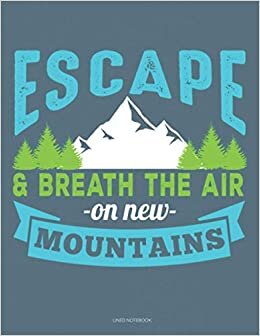 indir Escape and breath the air on new mountains lined notebook: Everybody needs a book to record all their notes.