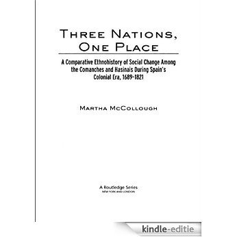 Three Nations, One Place: Comparative Analyses of Comanche and Caddo Social Change During the Spanish Colonial Era,1689-1821 (Native Americans: Interdisciplinary Perspectives) [Kindle-editie]