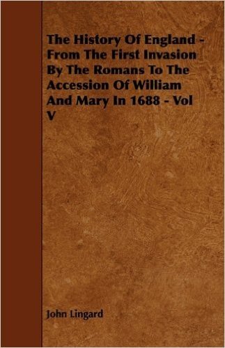 The History of England - From the First Invasion by the Romans to the Accession of William and Mary in 1688 - Vol V