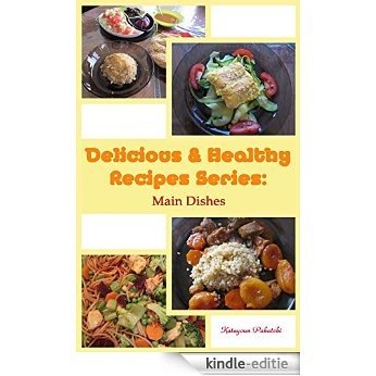 Delicious & Healthy Recipes Series: Main Dishes: Vegetarian, non-vegetarian, Gluten free, Lactose free, Wholefoods recipes (English Edition) [Kindle-editie]