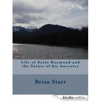 Life of Saint Raymond and the Saints of his Ancestry (English Edition) [Kindle-editie]