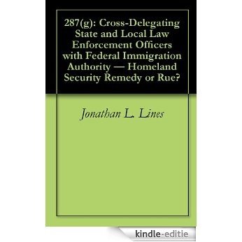 287(g): Cross-Delegating State and Local Law Enforcement Officers with Federal Immigration Authority - Homeland Security Remedy or Rue? (English Edition) [Kindle-editie] beoordelingen
