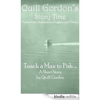 Teach a Man to Fish ... (Quill Gordon's Story Time Book 3) (English Edition) [Kindle-editie]