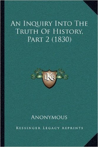 An Inquiry Into the Truth of History, Part 2 (1830)