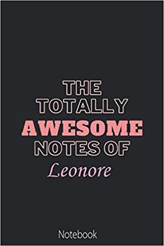 indir The Totally Awesome Notes Of Leonore: Pretty Personalised Name Journal Gift for Wife,Sister,Daughter &amp; Girlfriend Named Leonore |Birthday notebook Gift | 6x9 Inches , 100 Pages