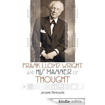 Frank Lloyd Wright and His Manner of Thought [Kindle-editie] beoordelingen